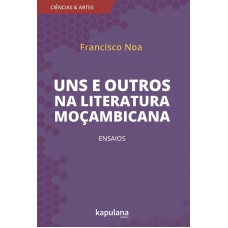 UNS E OUTROS NA LITERATURA MOÇAMBICANA - ENSAIOS - VOL. 3