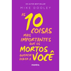 AS 10 COISAS MAIS IMPORTANTES QUE OS MORTOS QUEREM DIZER A VOCÊ