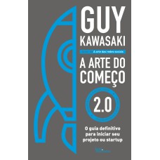 A ARTE DO COMEÇO 2.0: O GUIA DEFINITIVO PARA INICIAR SEU PROJETO OU STARTUP