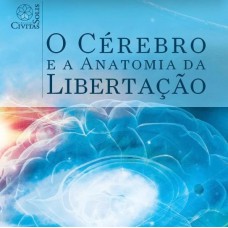 O CÉREBRO E A ANATOMIA DA LIBERTAÇÃO