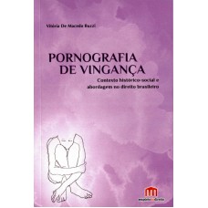 PORNOGRAFIA DE VINGANÇA - CONTEXTO HISTÓRICO-SOCIAL E ABORDAGEM NO DIREITO BRASILEIRO