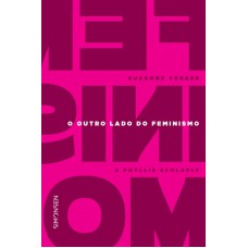 OUTRO LADO DO FEMINISMO, O