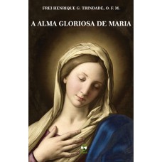 A ALMA GLORIOSA DE MARIA