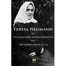 TERESA NEUMANN OU A ESTIGMATIZADA DE KONNERSREUTH