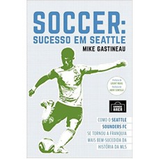 SOCCER - SUCESSO EM SEATTLE - COMO O SEATTLE SOUNDERS FC SE TORNOU A FRANQUIA MAIS BEM-SUCEDIDA DA HISTÓRIA DA MLS