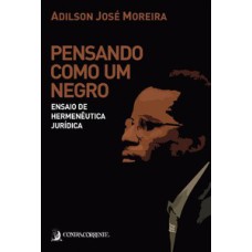 Pensando como um negro: ensaio de hermenêutica jurídica