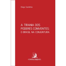 A TIRANIA DOS PODERES CONIVENTES: O BRASIL NA CONJUNTURA