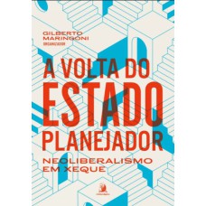 A VOLTA DO ESTADO PLANEJADOR: NEOLIBERALISMO EM XEQUE