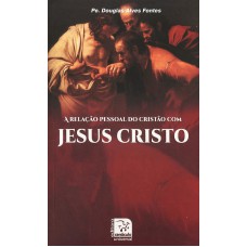 RELACAO PESSOAL DO CRISTAO COM JESUS CRISTO, A