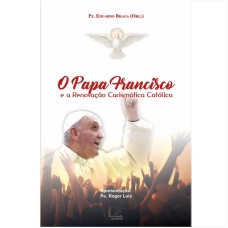 PAPA FRANCISCO E A RENOVAÇÃO CARISMÁTICA CATÓLICA, O