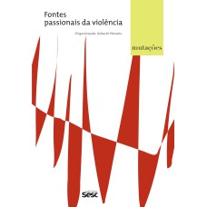 MUTAÇÕES - FONTES PASSIONAIS DA VIOLÊNCIA