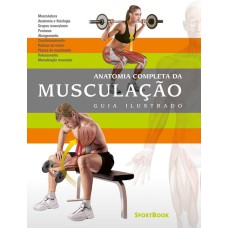 ANATOMIA COMPLETA DA MUSCULAÇÃO: GUIA ILUSTRADO