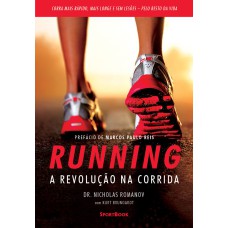 RUNNING - A REVOLUÇÃO NA CORRIDA - COMO CORRER MAIS RÁPIDO, MAIS LONGE E SEM LESÕES PELO RESTO DA VIDA