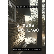 A CASA NO LAGO: UMA HISTÓRIA DA ALEMANHA