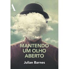 MANTENDO UM OLHO ABERTO: ENSAIOS SOBRE A ARTE