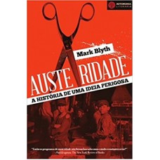 AUSTERIDADE - A HISTÓRIA DE UMA IDEIA PERIGOSA