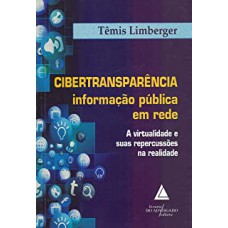 CIBERTRANSPARÊNCIA INFORMAÇÃO PÚBLICA EM REDE - A VIRTUALIDADE E SUAS REPERCUSSÕES NA REALIDADE