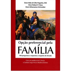 OPÇÃO PREFERENCIAL PARA A FAMÍLIA - 100 PERGUNTAS E RESPOSTAS A RESPEITO DO SÍNODO