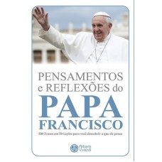 PENSAMENTOS E REFLEXOES DO PAPA FRANCISCO