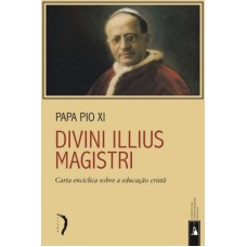 DIVINI ILLIUS MAGISTRI - CARTA ENCÍCLICA SOBRE A EDUCAÇÃO CRISTÃ