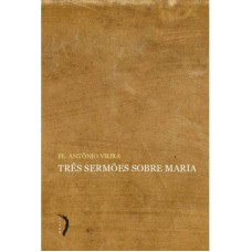 TRÊS SERMÕES SOBRE MARIA