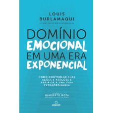 DOMÍNIO EMOCIONAL EM UMA ERA EXPONENCIAL - COMO CONTROLAR SUAS AÇÕES E REAÇÕES E ABRIR-SE A UMA VIDA EXTRAORDINÁRIA