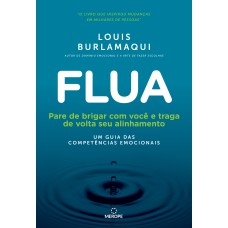 FLUA - PARE DE BRIGAR COM VOCÊ E TRAGA DE VOLTA SEU ALINHAMENTO - UM GUIA DAS COMPETÊNCIAS EMOCIONAIS