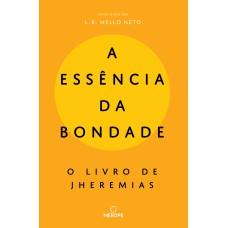 A ESSÊNCIA DA BONDADE - O LIVRO DE JHEREMIAS