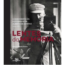 LENTES DA MEMÓRIA: A DESCOBERTA DA FOTOGRAFIA DE ALBERTO DE SAMPAIO (1833-1930)