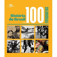 HISTÓRIA DO BRASIL EM 100 FOTOGRAFIAS