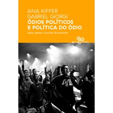 ÓDIOS POLÍTICOS E POLÍTICA DO ÓDIO: LUTAS, GESTOS E ESCRITAS DO PRESENTE