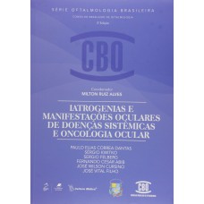 COLEÇÃO CBO - IATROGENIAS E MANIFESTAÇÕES OCULARES DE DOENÇAS SISTÊMICAS E ONCOLOGIA OCULAR