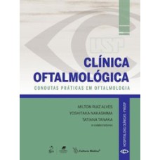 CLÍNICA OFTALMOLÓGICA - CONDUTAS PRÁTICAS EM OFTALMOLOGIA