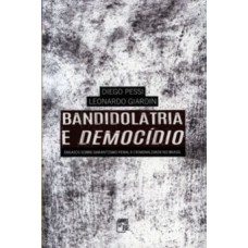 BANDIDOLATRIA E DEMOCÍDIO