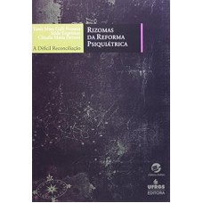 RIZOMAS DA REFORMA PSIQUIATRICA: A DIFICIL RECONCILIACAO - 1