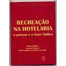 RECREACAO NA HOTELARIA - O PENSAR E O FAZER LUDICO