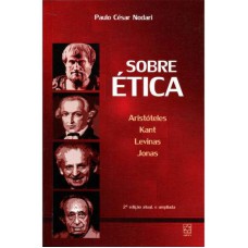 SOBRE ÉTICA - ARISTÓTELES KANT LEVINAS JONAS