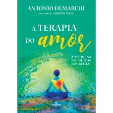 TERAPIA DO AMOR, A: A MEDICINA NO MUNDO ESPIRITUAL