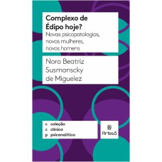 COMPLEXO DE ÉDIPO HOJE? - NOVOS PSICOPATOLOGIAS, NOVAS MULHERES, NOVOS HOMENS