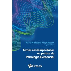 TEMAS CONTEMPORÂNEOS NA PRÁTICA DA PSICOLOGIA EXISTENCIAL