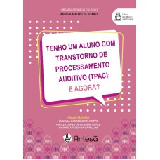 TEMHO UM ALUNO COM TRANSTORNO DE PROCESSAMENTO AUDITIVO (TPAC) - E AGORA?