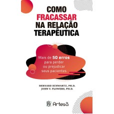 COMO FRACASSAR NA RELAÇÃO TERAPÊUTICA