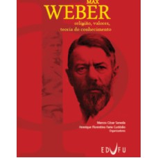 MAX WEBER - RELIGIÃO, VALORES E TEORIA DO CONHECIMENTO