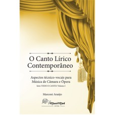 O CANTO LÍRICO CONTEMPORÂNEO - ASPECTOS TÉCNICO-VOCAIS PARA MÚSICA DE CÂMARA E ÓPERA