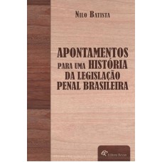 APONTAMENTOS PARA UMA HISTÓRIA DA LEGISLAÇÃO PENAL BRASILEIRA