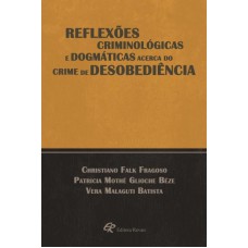 REFLEXÕES CRIMINOLÓGICAS E DOGMÁTICAS ACERCA DO CRIME DE DESOBEDIÊNCIA