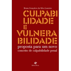 CULPABILIDADE E VULNERABILIDADE - PROPOSTA PARA UM NOVO CONCEITO DE CULPABILIDADE PENAL