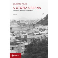 A UTOPIA URBANA: UM ESTUDO DE ANTROPOLOGIA SOCIAL