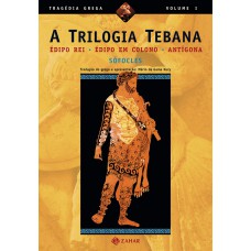 A TRILOGIA TEBANA: ÉDIPO REI, ÉDIPO EM COLONO, ANTÍGONA