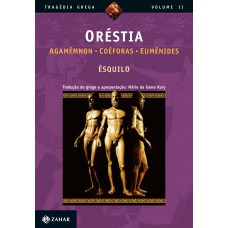 ORÉSTIA: AGAMÊMNON, COÉFORAS, EUMÊNIDES